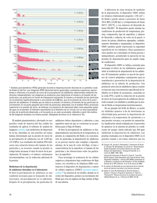 El análisis granulométrico, efectuado en otro
petróleo crudo de América del Sur, exhibe los
resultados de aplicar el software de análisis de
imágenes (arriba). Las mediciones de dispersión
de la luz, obtenidas en este petróleo sin tratar,
habían determinado que la presión de inicio de
la precipitación de asfaltenos era de 5,500 lpc
[37.9 MPa]. Los resultados del análisis PSA indi-
caron una variación brusca del tamaño de las
partículas y su recuento cuando la presión se
redujo hasta alcanzar el valor de inicio de la pre-
cipitación. El tamaño y el número continuaron
incrementándose con la reducción adicional de
la presión.
Mediciones de la depositación
de asfaltenos obtenidas en el laboratorio
Si bien la precipitación de asfaltenos es una
condición necesaria para la formación de obs-
trucciones, tal precipitación no es suﬁciente.
Después de la precipitación, las partículas de
asfaltenos deben depositarse y adherirse a una
superﬁcie antes de que se conviertan en un pro-
blema para el ﬂujo de ﬂuidos.
Si bien la precipitación de asfaltenos es fun-
damentalmente una función de la temperatura, la
presión, la composición del ﬂuido y la concentra-
ción de partículas, la depositación de asfaltenos
es un proceso mucho más complejo y depende,
además, de la tasa de corte del ﬂujo, el tipo y
características de la superﬁcie, el tamaño de las
partículas y las interacciones entre las partícu-
las y la superﬁcie.
Para investigar la tendencia de los sólidos
orgánicos a depositarse bajo condiciones de ﬂujo
reales, los cientíﬁcos de Oilphase-DBR cons-
truyeron el dispositivo de depositación y control
de sólidos orgánicos (OSDC) (próxima página,
arriba).20
La rotación de un tornillo, situado en el
centro del dispositivo, produce un movimiento del
ﬂuido que crea un régimen de ﬂujo similar al ﬂujo
de una tubería.
A diferencia de otras técnicas de medición
de la depositación, el dispositivo OSDC utiliza
un volumen relativamente pequeño—150 cm3—
de ﬂuido y puede operar a presiones de hasta
103.4 MPa [15,000 lpc] y a temperaturas de hasta
200°C [392°F], y con números de Reynolds de
hasta 500,000.21
El dispositivo puede simular las
condiciones de producción de temperatura, pre-
sión, composición, tipo de superﬁcie, y número
de Reynolds o esfuerzo de corte en la pared. A
través de piezas cilíndricas agregadas, cuidado-
samente diseñadas y maquinadas, el dispositivo
OSDC también puede representar la rugosidad
superﬁcial de los tubulares. Estos parámetros
clave pueden ser controlados en forma precisa e
independiente, permitiendo la ejecución de las
pruebas de depositación para un amplio rango
de condiciones.
El dispositivo OSDC se utiliza a menudo para
investigar el efecto de los inhibidores químicos
sobre la tendencia de depositación de los asfalte-
nos. El tratamiento químico es una de las opcio-
nes de control adoptadas comúnmente para la
remediación y prevención de la depositación de
asfaltenos en la tubería de producción. Una
prueba de selección de inhibidores típica consiste
en inyectar una concentración especiﬁcada de in-
hibidor en el ﬂuido de yacimiento, contenido en
la celda PVT, y medir la reducción de la presión
de inicio de la precipitación de asfaltenos del pe-
tróleo tratado con inhibidor a medida que la mez-
cla de ﬂuido se despresuriza isotérmicamente.
En un ejemplo del Golfo de México, se probó
un inhibidor químico a ﬁn de determinar su
efectividad para prevenir la depositación de
asfaltenos a la temperatura de yacimiento y a
una presión cercana a su presión de saturación.
La clasiﬁcación inicial realizada por el proveedor
de químicos en la muestra de petróleo en condi-
ciones de tanque, había indicado que 200 ppm
inhibirían la depositación de asfaltenos. Las
pruebas realizadas con el dispositivo OSDC en el
petróleo tratado y sin tratar, indicaron que los
36 Oilﬁeld Review
> Análisis granulométrico (PSA) generado durante la despresurización discreta de un petróleo crudo
de América del Sur. Las imágenes HPM (derecha) fueron generadas a presiones superiores, equiva-
lentes e inferiores a la presión de inicio de la precipitación de asfaltenos, determinada mediante me-
diciones independientes. Las imágenes se analizaron para determinar el número y el tamaño de las
partículas y se graﬁcaron en forma de histograma (izquierda). El número y el tamaño de las partículas
se incrementan signiﬁcativamente a una presión de 5,500 lpc, que es la presión de inicio de la preci-
pitación de asfaltenos. A medida que se reduce la presión, el número y el tamaño de las partículas se
incrementan. El recuento pequeño pero ﬁnito de partículas, detectado con el análisis PSA a presiones
superiores a la presión de inicio, se atribuye a la presencia de impurezas tales como pequeñas gotas
de agua en el petróleo. El diámetro equivalente es el diámetro de un círculo con un área equivalente
al área de la partícula observada, y el recuento es un valor acumulado, obtenido a partir del análisis
de 20 imágenes tomadas a la misma presión. (Adaptado de Karan et al, referencia 19.)
P = 6,500 lpc
P = 6,000 lpc
P = 5,500 lpc
P = 5,250 lpc
P = 5,000 lpc
P = 4,500 lpc
P = 4,000 lpc
P = 3,500 lpc100
10,000
Recuentosdepartículas
Tamaño, µm
1
0 10 20 30 40 50 60 70 80 90 100 110 120
100
10,000
1
100
1,000
1
10
100
1,000
1
10
100
10,000
1
100
10,000
1
100
10,000
1
100
10,000
1
20. Zougari, M, Jacobs S, Ratulowski J, Hammami A, Broze
G, Flannery M, Stankiewicz A y Karan K: “Novel Organic
Solids Deposition and Control Device for Live-Oils:
Design and Applications,” Energy & Fuels 20, no. 4
(Julio de 2006): 1656–1663.
Zougari M, Hammami A, Broze G y Fuex N: “Live Oils
Novel Organic Solid Deposition and Control Device: Wax
Deposition Validation,” artículo SPE 93558, presentado en
la Muestra y Conferencia del Petróleo y el Gas de Medio
Oriente de la SPE, Bahrain, 12 al 15 de marzo de 2005.
21. El número de Reynolds es una indicación de la relación
entre las fuerzas inerciales y las fuerzas viscosas.
22. Aghar H, Carie M, Elshahawi H, Ricardo Gómez J,
Saeedi J, Young C, Pinguet B, Swainson K, Takla E y
Theuveny B: “Nuevos alcances en pruebas de pozos,”
Oilﬁeld Review 19, no. 1 (Verano de 2007): 44–59.
 