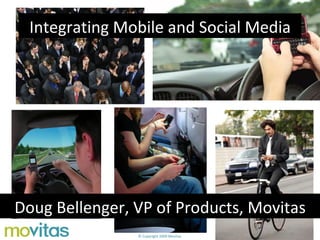 Integrating Mobile and Social Media Doug Bellenger, VP of Products, Movitas 