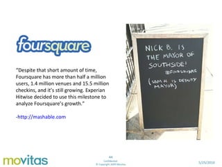 “ Despite that short amount of time, Foursquare has more than half a million users, 1.4 million venues and 15.5 million ch...