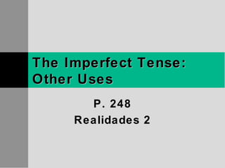 The Imperfect Tense: Other Uses P. 248 Realidades 2 