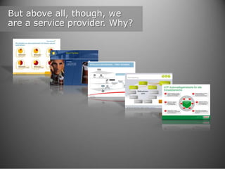 But above all, though, we
are a service provider. Why?

 