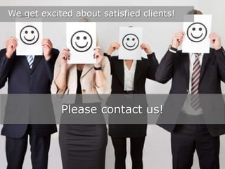 We get excited about satisfied clients!

Please contact us!

 