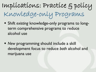 Implications: Practice & policy
 Knowledge-only Programs
 Shift existing knowledge-only programs to long-
  term comprehe...