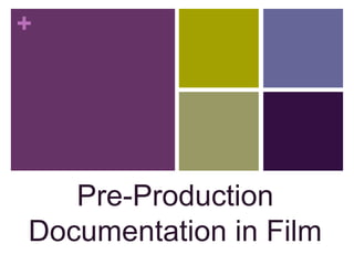 +
Pre-Production
Documentation in Film
 