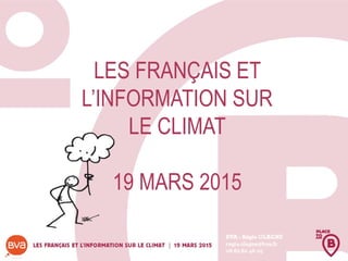 LES FRANÇAIS ET
L’INFORMATION SUR
LE CLIMAT
19 MARS 2015
 