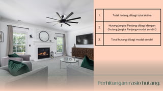 1. Total hutang dibagi total aktiva
2.
Hutang jangka Panjang dibagi dengan
(hutang jangka Panjang+modal sendiri)
3. Total hutang dibagi modal sendiri
 