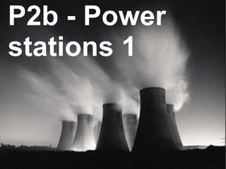 P2b - Power stations 1 