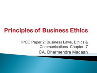 IPCC Paper 2: Business Laws, Ethics &
Communications Chapter -7
CA. Dharmendra Madaan
 