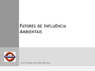 FATORES DE I NFLUÊNCIA
A MBIENTAIS

 