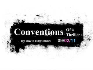 09/ 02 / 11 Conventions  Of a Thriller By David Rawlinson 