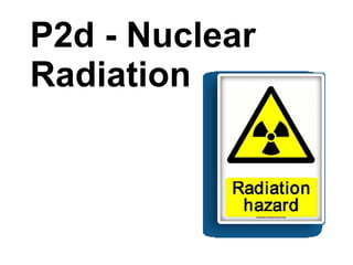 P2d - Nuclear Radiation  