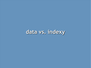 data vs. indexy
 
