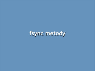 fsync metody
 