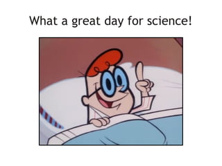 What a great day for science!
 