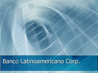 Banco Latinoamericano Corp.
 