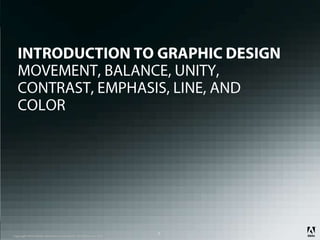 INTRODUCTION TO GRAPHIC DESIGNMOVEMENT, BALANCE, UNITY, CONTRAST, EMPHASIS, LINE, AND COLOR 1 