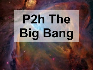 P2h The Big Bang 