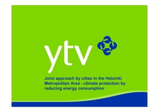 Joint approach by cities in the Helsinki
Metropolitan Area - climate protection by
reducing energy consumption