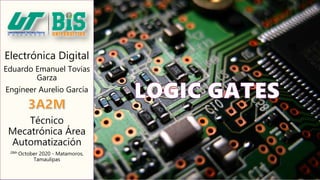 Electrónica Digital
Eduardo Emanuel Tovias
Garza
Engineer Aurelio García
Técnico
Mecatrónica Área
Automatización
28th October 2020 - Matamoros,
Tamaulipas
 
