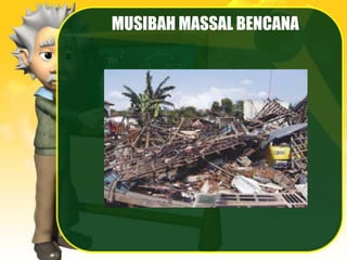MUSIBAH MASSAL BENCANA
 