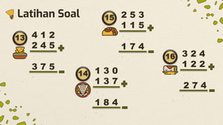 Latihan Soal
13 4 1 2
2 4 5
3 7 5
15 2 5 3
1 1 5
1 7 4
16 3 2 4
1 2 2
2 7 4
14 1 3 0
1 3 7
1 8 4
 