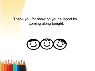 Thank you for showing your support by
coming along tonight.
 