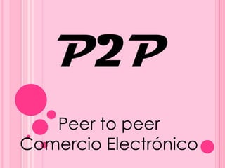 P2P Peer to peer Comercio Electrónico  