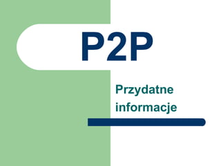 P2P Przydatne informacje 