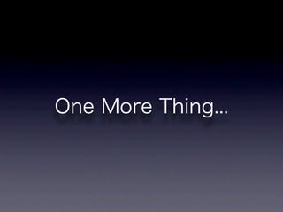 One More Thing...
 