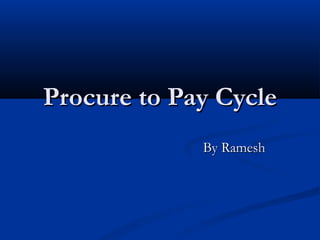Procure to Pay Cycle By Ramesh  