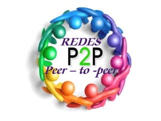 REDES
Peer – to -peer
 