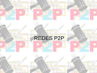 REDES P2P
 