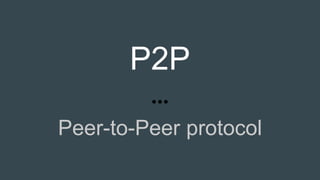 P2P
Peer-to-Peer protocol
Esta presentación
está disponible
en:
 