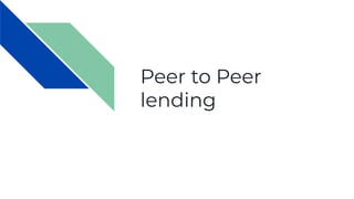 Peer to Peer
lending
 