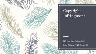 Copyright
Infringment
P2P Copyright Network #6
Anne Gilliland, UNC-Chapel Hill
 