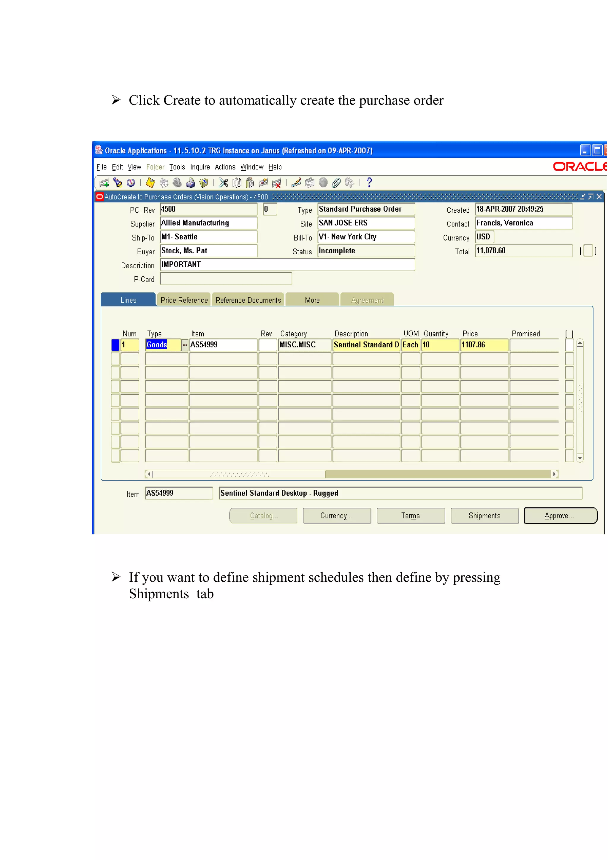  Click Create to automatically create the purchase order




 If you want to define shipment schedules then define by pressing
  Shipments tab
 