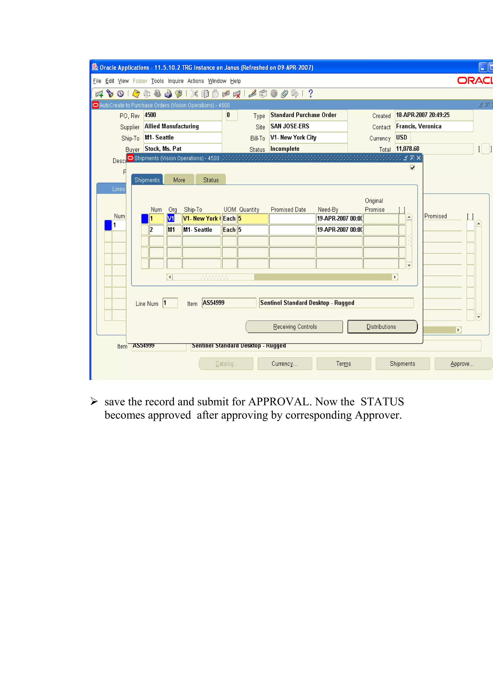  save the record and submit for APPROVAL. Now the STATUS
  becomes approved after approving by corresponding Approver.
 