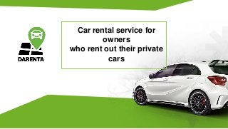 Car rental service for
owners
who rent out their private
cars
 
