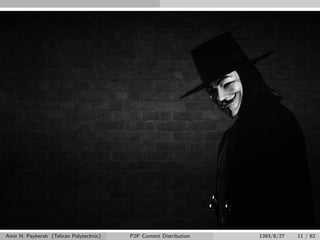 Amir H. Payberah (Tehran Polytechnic) P2P Content Distribution 1393/8/27 11 / 62
 