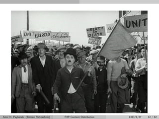 Amir H. Payberah (Tehran Polytechnic) P2P Content Distribution 1393/8/27 12 / 62
 