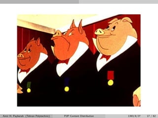 Amir H. Payberah (Tehran Polytechnic) P2P Content Distribution 1393/8/27 17 / 62
 