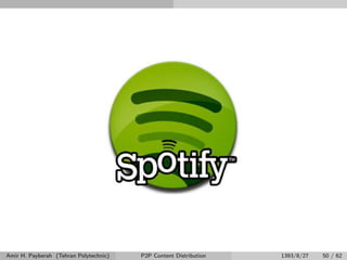 Amir H. Payberah (Tehran Polytechnic) P2P Content Distribution 1393/8/27 50 / 62
 