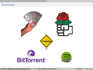 Summary
Amir H. Payberah (Tehran Polytechnic) P2P Content Distribution 1393/8/27 61 / 62
 