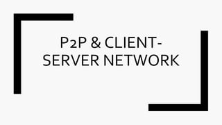 P2P & Client-Server Network | PPT