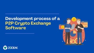 Development process of a
P2P Crypto Exchange
Software
 