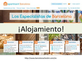 ¡Alojamiento!	
  
h/p://www.barcelonacheckin.com/es	
  
 