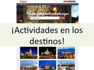 ¡Ac:vidades	
  en	
  los	
  
des:nos!	
  
 