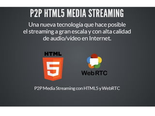 P2P HTML 5 MEDIA STREAMING ESP