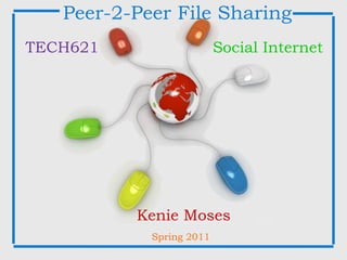 Free Powerpoint Templates Peer-2-Peer File Sharing Kenie Moses TECH621 Social Internet Spring 2011 