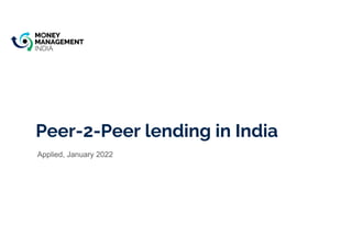 Peer-2-Peer lending in India
Applied, January 2022
 
